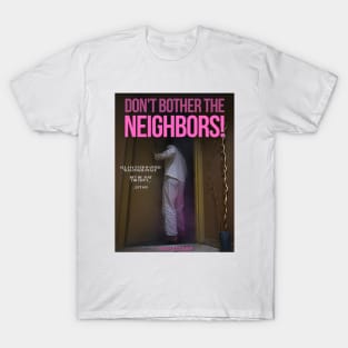 Don't Bother The Neighbors! T-Shirt